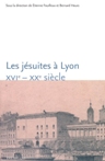 Les jésuites à Lyon, XVIe-XXe siècle