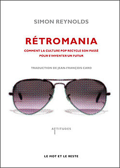 Simon Reynolds, Rétromania © Le mot et le reste