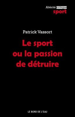 Le sport ou la passion de détruire