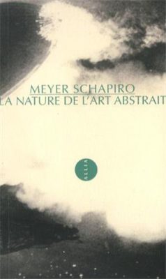 La Nature de l’art abstrait de Meyer Shapiro, Allia, 2013. 