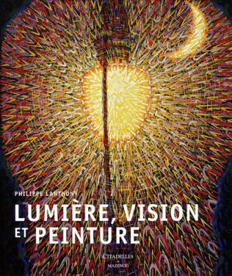 Lumière, vision et peinture de Philippe Lanthony, Citadelles et Mazenod, 2009.