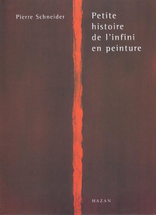 Petite histoire de l'infini en peinture par Pierre Schneider Pierre,HAZAN, 2001. 