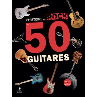 Couverture du livre L'histoire du rock en 50 guitares / Bruce Wexler