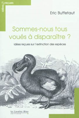 Sommes-nous tous voués à disparaître ? : Idées reçues sur l'extinction des espèces