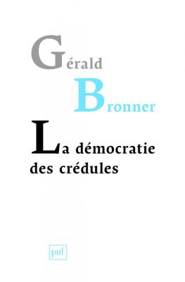 La démocratie des crédules, de Gérald Bronner