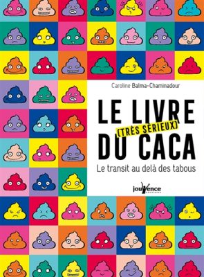Couverture du livre Le livre très sérieux du caca : le transit au-delà des tabous / Caroline Balma-Chaminadour, Jouvence Éd., 2018.