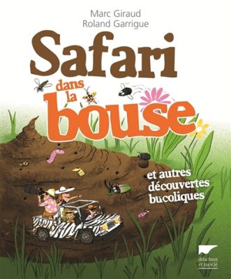 couverture du livre Safari dans la bouse / Marc Giraud, Roland Guarrigue. Delachaux et Niestlé, 2014.