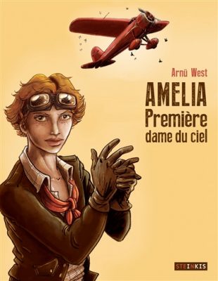 Amelia : première dame du ciel / Arnü West / Steinkis éditions, 2016