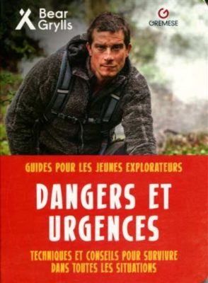 Dangers et urgences Bear Grylls