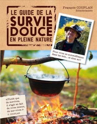 Le guide de la survie douce en pleine nature François Couplan