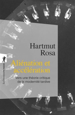 Aliénation et accélération d'Hartmut Rosa