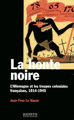 honte noire Allemagne et les troupes coloniales françaises 1914-1945 Jean-Yves Le Naour