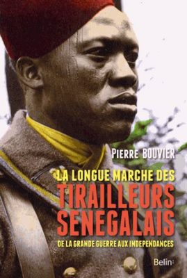 longue marche des tirailleurs sénégalais Pierre Bouvier